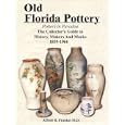 Old Florida Pottery: Potters in Paradise: The Collector's Guide to History, Makers, and Marks, 1859-1966 by  Alfred R Frankel