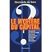 Le myst�re du capital : Pourquoi le capitalisme triomphe en Occident et �choue partout ailleurs