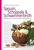 Spouzn, Schoppala & Schwammerbr�ih: Althergebrachte und neue Oberpf�lzer K�chengeheimnisse - Roswitha Scheidler