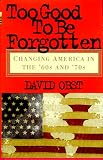 Too Good to Be Forgotten: Changing America in the '60s and '70s
