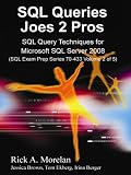 SQL Queries Joes 2 Pros: SQL Query Techniques For Microsoft SQL Server 2008, Volume 2
