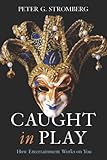 Caught in play : how entertainment works on you