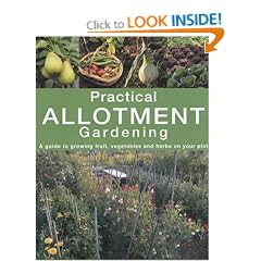Practical Allotment Gardening: A Guide to Growing Fruit, Vegetables and Herbs on Your Plot