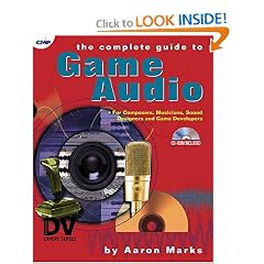 The Complete Guide to Game Audio: For Composers, Musicians, Sound Designers, and Game Developers