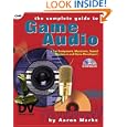 The Complete Guide to Game Audio: For Composers, Musicians, Sound Designers, and Game Developers by Aaron Marks and Aaron Marks