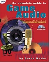 The Complete Guide to Game Audio: For Composers, Musicians, Sound Designers, and Game Developers (Gama Network Series)