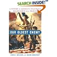 Our Oldest Enemy: A History of America's Disastrous Relationship with France by John J. Miller and Mark Molesky