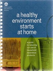 A HEALTHY ENVIRONMENT STARTS AT HOME (a guide to reducing our use of household hazardous products