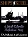 Book Ships of Steel: A British Columbia Shipbuilder' S Story