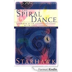 The Spiral Dance: A Rebirth of the Ancient Religion of the Goddess: 10th Anniversary Edition: A Rebirth of the Ancient Religion of the Great Goddess
