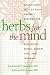 Herbs for the Mind: What Science Tells Us About Nature's Remedies for Depression, Stress, Memory Loss and Insomnia