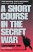 A Short Course in the Secret War, 4th Edition