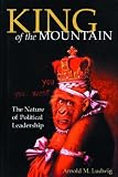 King of the Mountain: The Nature of Political Leadership