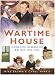 The Wartime House: Home Life in Wartime Britain 1939-1945