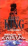 La Tour sombre, volume 4 : Magie et Cristal par Stephen King La Tour sombre, volume 4 : Magie et Cristal par King