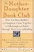 Search : The Mother-Daughter Book Club: How Ten Busy Mothers and Daughters Came Together to Talk, Laugh and Learn Through Their Love of Reading