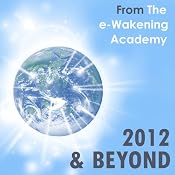 2012 and Beyond from The e-Wakening Academy: Understand the shift of ages and your role in these changing times | [Kimberley Jones]