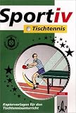 Sportiv: Tischtennis: Kopiervorlagen f�r den Tischtennisunterricht