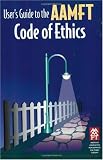 User's Guide to the AAMFT Code of Ethics