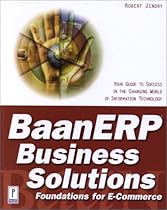 BaanERP Business Solutions: Foundations for E-Commerce: Your Guide to Success in the Changing World of Information Technology BaanERP Business Solutions: Foundations for E-Commerce: Your Guide to Success in the Changing World of Information Technology