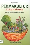 Permakultur kurz und b�ndig: Schritte in eine �kologische Zukunft