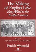 The Making of English Law: Legislation and Its Limits v. 1: King Alfred to the Twelfth Century