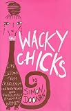 Wacky Chicks: Life Lessons from Fearlessly Inappropriate and Fabulously Eccentric Women