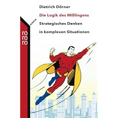 Die Logik des Mi�lingens. Strategisches Denken in komplexen Situationen.