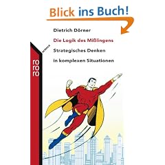 Die Logik des Mi�lingens. Strategisches Denken in komplexen Situationen.