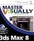Master Visually 3ds Max 8 (Master VISUALLY)