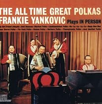 The All Time Great Polkas: Frankie Yankovic Plays in Person