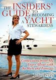 The Insiders' Guide to Becoming a Yacht Stewardess: Confessions from My Years Afloat with the Rich and Famous