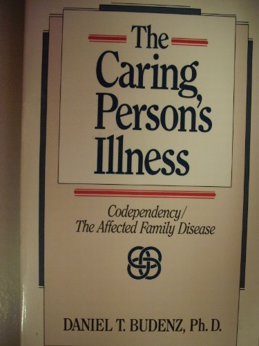 the caring persons illness codependencythe affected family disease