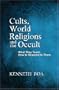 Cults, World Religions and the Occult: What They Teach, How to Respond to Them