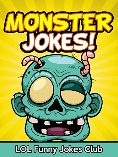 Monster Jokes!: Funny Monster Jokes, Comedy, and Halloween Humor (Halloween Jokes for Kids & Children)