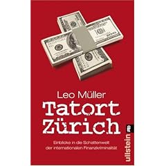 Tatort Z�rich: Einblicke in die Schattenwelt der internationalen Finanzkriminalit�t