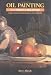 Oil Painting for the Serious Beginner: Basic Lessons in Becoming a Good Painter