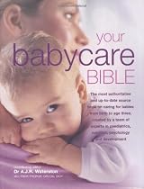 Your Babycare Bible, The most authoritative and up-to-date source book on caring for babies from birth to age three