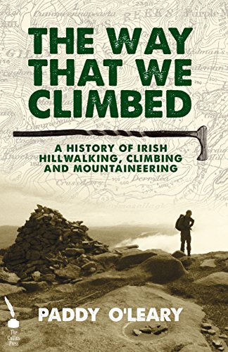The Way That We Climbed: A History of Irish Hillwalking, Climbing and Mountaineering