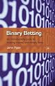 Binary Betting: An Introductory Guide to Making Money with Binary Bets