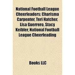 National Football League Cheerleaders: Charisma Carpenter, Teri Hatcher, Lisa Guerrero, Stacy Keibler, National Football League Cheerleading