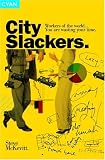 City Slackers: Workers of the world... You are wasting your time!