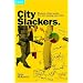 City Slackers: Workers of the world... You are wasting your time!