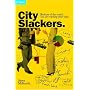 City Slackers: Workers of the world... You are wasting your time!