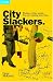 City Slackers: Workers of the world... You are wasting your time!