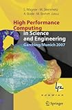 High performance computing in science and engineering, Garching-Munich 2007 : transactions of the Third Joint HLRB and KONWIHR Status and Result Workshop, Dec. 2007, Leibniz Supercomputing Centre, Gar