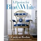 A Passion for Blue and White by  Carolyne Roehm