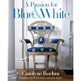 A Passion for Blue and White ~ Carolyne Roehm