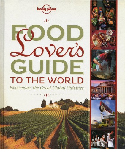 Food Lover's Guide to the World: Experience the Great Global Cuisines (Lonely Planet Food and Drink)