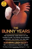 The Bunny Years: The Surprising Inside Story of the Playboy Clubs: The Women Who Worked as Bunnies, and Where They Are Now